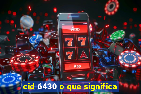 cid 6430 o que significa